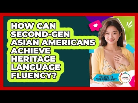 How Can Second-gen Asian Americans Achieve Heritage Language Fluency?