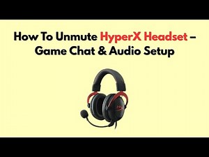 How To Unmute HyperX Headset – Game Chat & Audio Setup