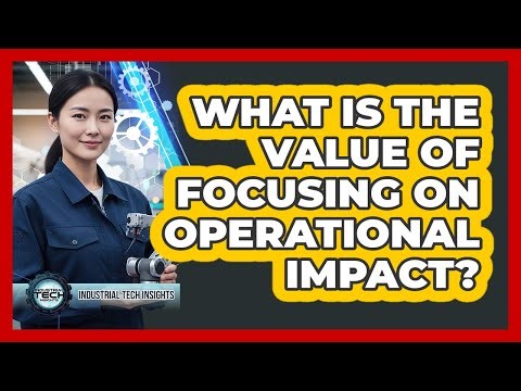 What Is The Value Of Focusing On Operational Impact?