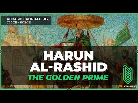 Harun al-Rashid, The Golden Prime | 766CE – 809CE | Abbasid Caliphate #03