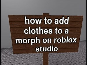 how to add clothes to a morph on roblox studio