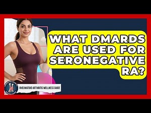 What DMARDs Are Used For Seronegative RA? - Rheumatoid Arthritis Wellness Guide