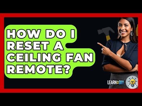 How Do I Reset A Ceiling Fan Remote? - LearnToDIY360.com