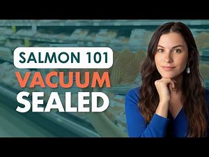 Salmon 101 | Vacuum Sealed Salmon