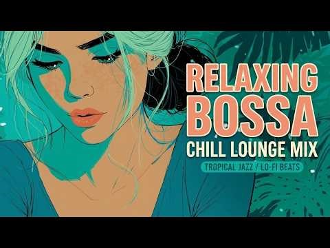 Relaxing Bossa Nova & Soft Latin Jazz | Smooth Chill Bossa for Stress Relief at Home ~ 2026