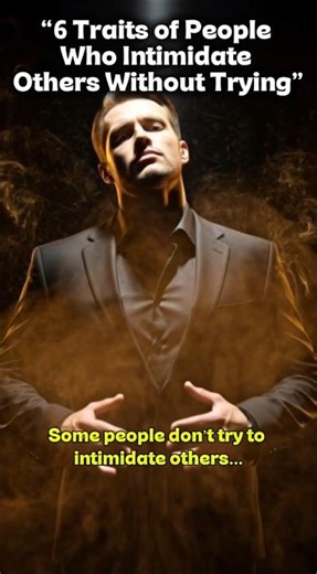 “6 Traits of People Who Intimidate Others Without Trying”