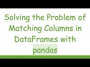 Solving the Problem of Matching Columns in DataFrames with pandas
