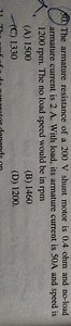 The armature resistance of a 200 V shunt motor is 0.4 ohm and n... | Filo