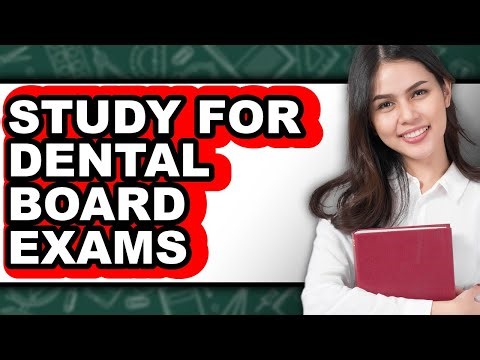 How To Study For Dental Board Exams - Easy Guide