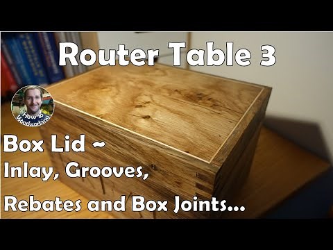Router Table 3: Box Lid - How to cut Inlay, Grooves, Rebates and Box Joints #howtowoodworking