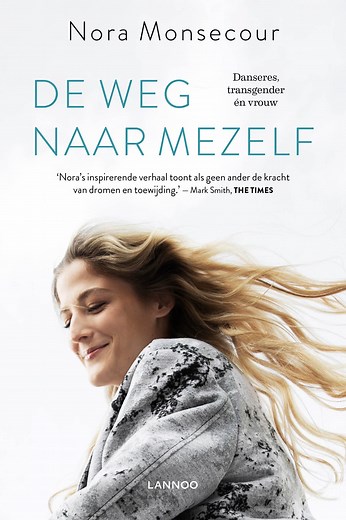 De weg naar mezelf, het inspirerende verhaal van Nora Monsecour: danseres, transgender én vrouw. De vrouw achter de film ‘Girl’. | Uitgeverij Lannoo