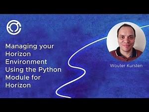 CODE 2747: Managing your Horizon Environment Using the Python Module for Horizon