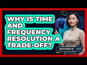 Why Is Time And Frequency Resolution A Trade-Off?