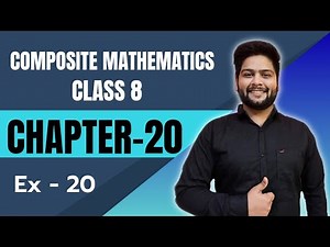 Composite Mathematics Class 8, Chapter - 20|| Exercise 20