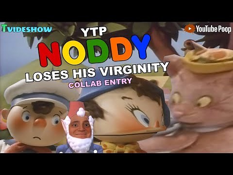 YTP: Noddy Loses his Virginity