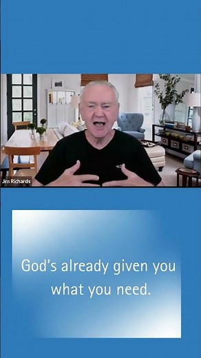 God's already given you what you need.