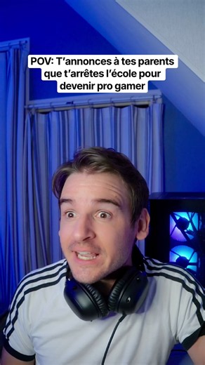 POV: T’annonces à tes parents que t’arrêtes l’école pour devenir pro gamer