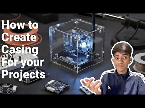 How to create/design casing for your Projects and Prototypes