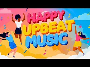 Feel-Good Vibes Only – Happy Upbeat Music Playlist for Kids and Parents to Smile [Not AI Music]