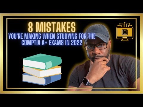 8 MISTAKES You’re Making while STUDYING FOR THE CompTIA A+ Certification Exams in 2022