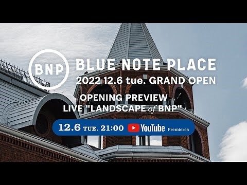 2022 12.6 tue. 21:00 BLUE NOTE PLACE "OPENING PREVIEW LIVE「LANDSCAPE of BNP」”