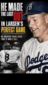 He made the last OUT in Larsen's PERFECT GAME