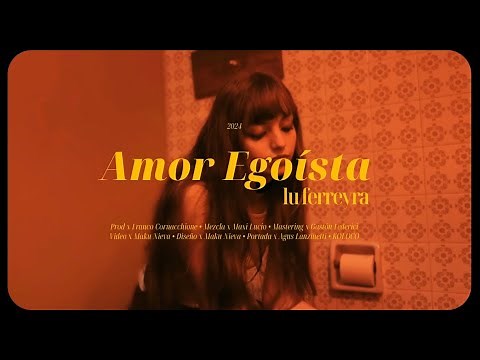 Amor Egoísta- Lu Ferreyra (Video Oficial)