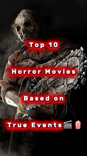 Top 10 horror movies inspired by true events or real-life cases that are worth watching today🎬🍿