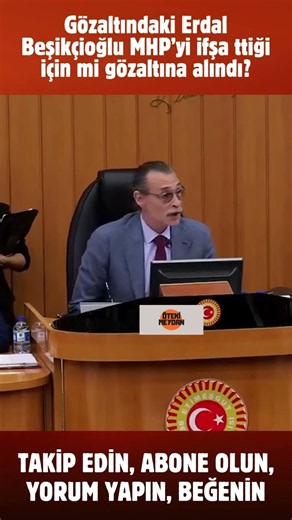 Was Erdal Beşikçioğlu taken into custody for exposing the MHP?