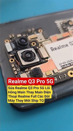 Sửa Realme Q3 Pro 5G Lỗi Hỏng Main Thay Main Điện Thoại Realme Full Mã #mainrealmeq3pro