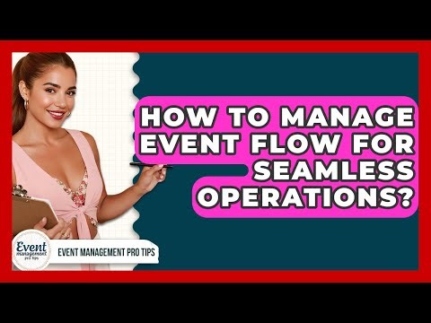 How To Manage Event Flow For Seamless Operations? - Event Management Pro Tips
