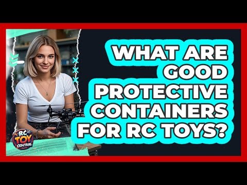 What Are Good Protective Containers For RC Toys?