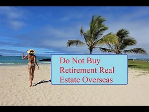 Do Not Buy Retirement Real Estate Overseas