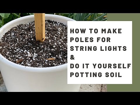 How to make poles for outdoor string lights & DIY potting soil for CHEAP!