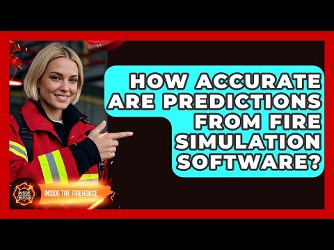 How Accurate Are Predictions From Fire Simulation Software? - Inside the Firehouse
