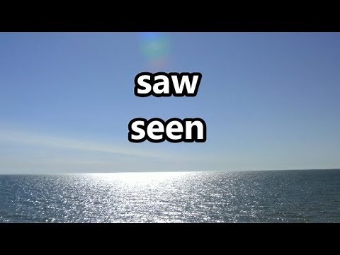 Saw & Seen & When To Use Them