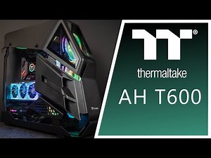 Thermaltake AH T600 - PC Build