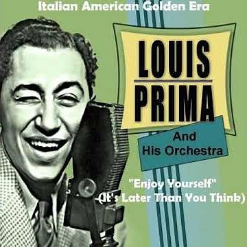 LOUIS PRIMA - Enjoy Yourself (It's Later Than You Think) '50