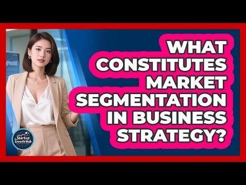 What Constitutes Market Segmentation In Business Strategy?