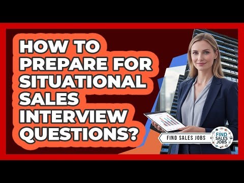 How To Prepare for Situational Sales Interview Questions?