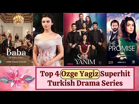 Top 4 Best Turkish Dramas of "Ozge Yagiz" That You Must Watch in 2023