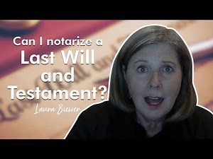 Can I notarize a Last Will and Testament?
