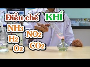 Thí Nghiệm điều chế khí: Amoniac - Hydro - Oxy - Cacbonic - Ni tơ oxit | Thí nghiệm HOÁ