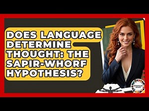 Does Language Determine Thought: The Sapir-Whorf Hypothesis? - Anthropology Insights