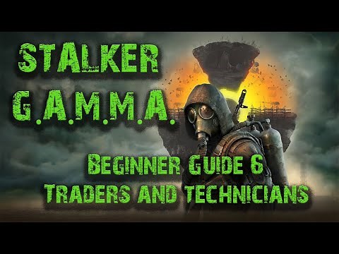 Stalker GAMMA Beginner Guide 6: Traders and Technicians