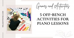5 Off-Bench Activities for Piano Lessons - Melody Payne - Music for a Lifetime