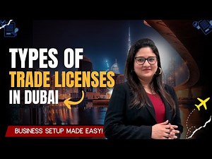 Types of Trade Licenses in Dubai Explained | Complete Guide 2025