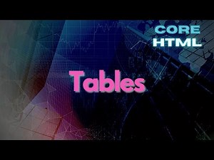 How to Create Tables in HTML - Core HTML Mastery Part 6