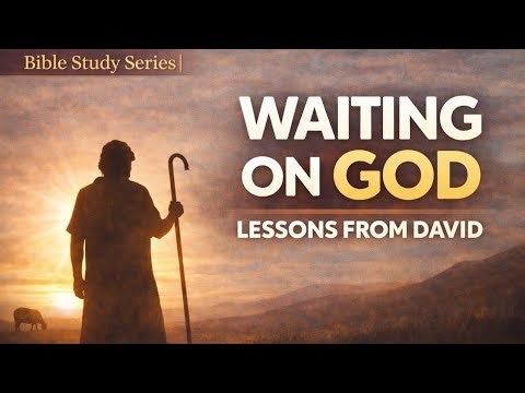 Bible Study Series | David: Waiting Without Losing Faith
