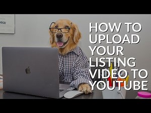 HOW TO UPLOAD YOUR LISTING TO YOUTUBE
